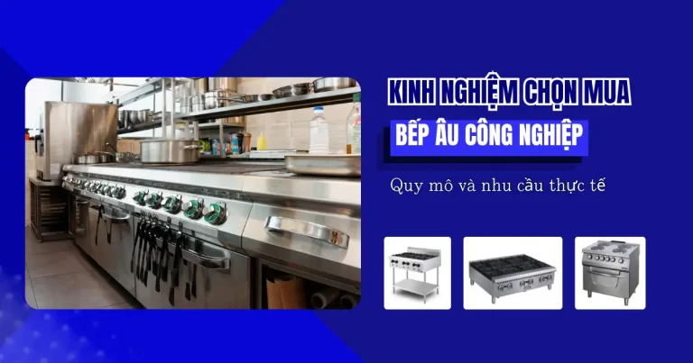 Kinh Nghiệm Chọn Mua Bếp Âu Công Nghiệp Phù Hợp