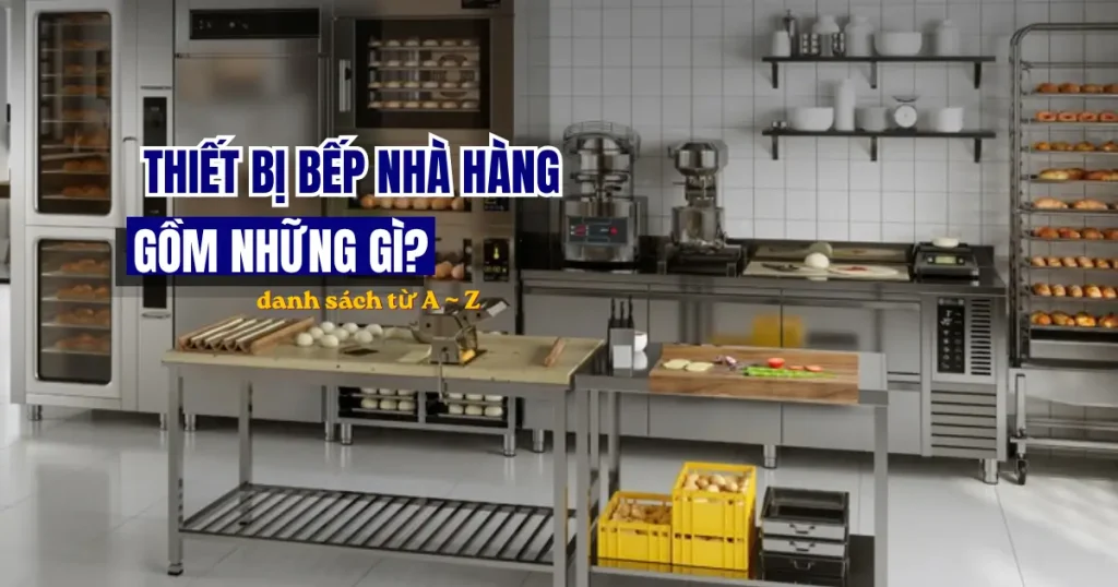 Thiết bị bếp nhà hàng gồm những gì? Danh sách từ A-Z